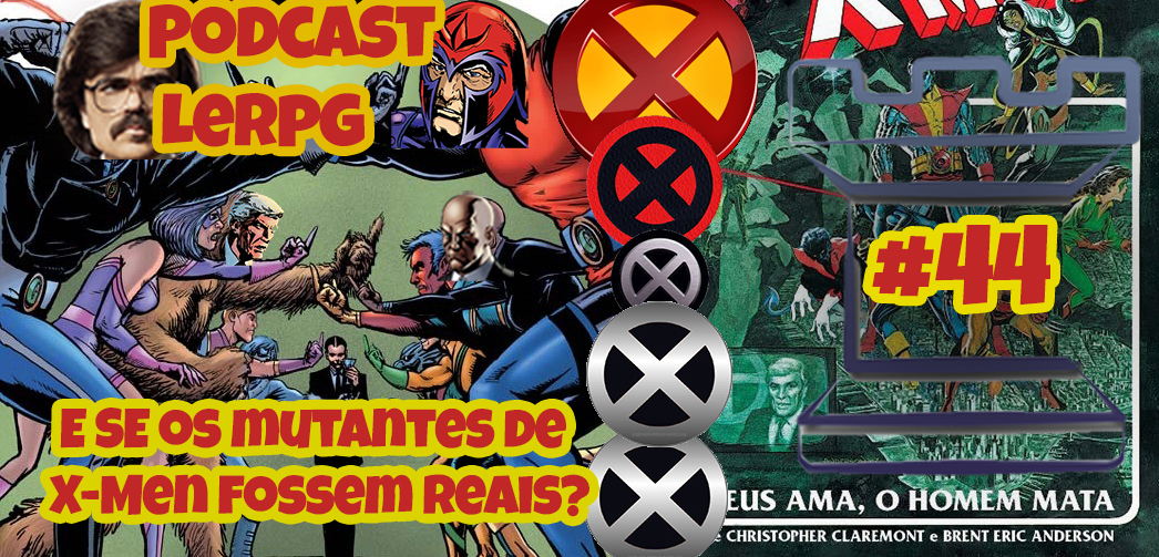 Podcast LeRPG #44 E SE os mutantes de X-Men fossem reais? Como seria a treta? (TEMMM SORTEIO!!!)